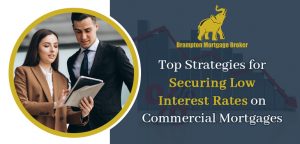Top Strategies for Securing Low Interest Rates on Commercial Mortgages